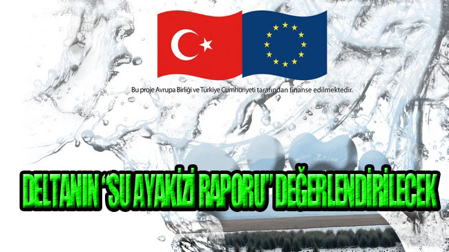 Deltanın ‘Su Ayakizi Raporu’ Hazırlandı!