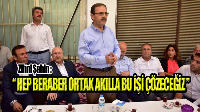 Başkan Zihni Şahin, Gülsan Sanayi Esnafına Seslendi!