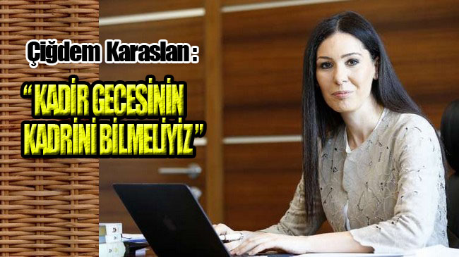 Çiğdem Karaaslan’ın Kadir Gecesi Mesajı!