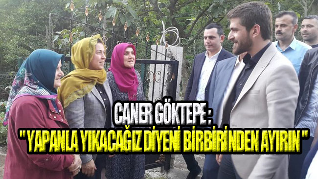 Milletvekili Adayı Caner Göktepe İlçe Ziyaretlerini Sürdürdü!
