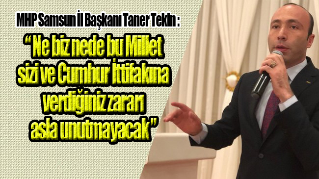 MHP Samsun İl Başkanı Taner Tekin’den Sözde Reisçilere Ültimatom!