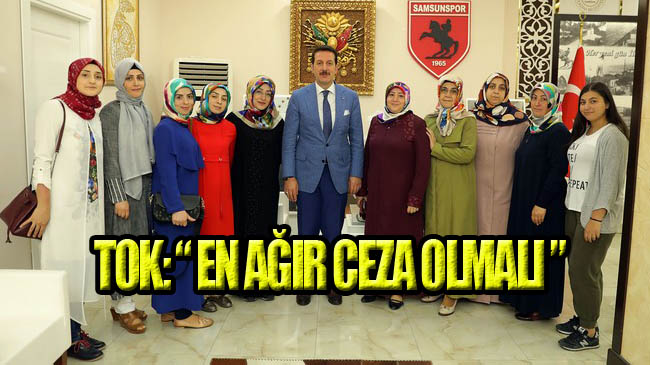Başkan Tok’tan Eylül ve Leyla Cinayetine Sert Tepki!