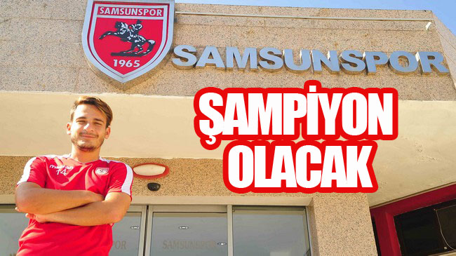 Kubilay Yavuz, 'Samsunspor Şampiyon Olacak'!