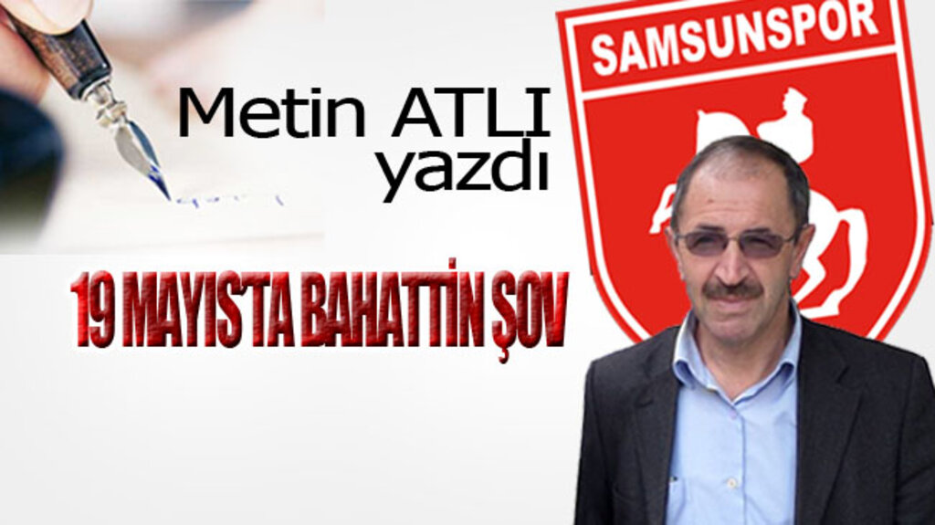 19 MAYIS’TA BAHATTİN ŞOV
