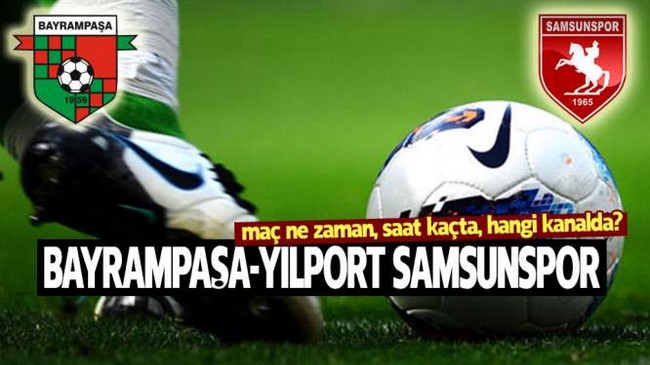 Bayrampaşaspor - Samsunspor Maçı Ne Zaman, Hangi Kanalda?
