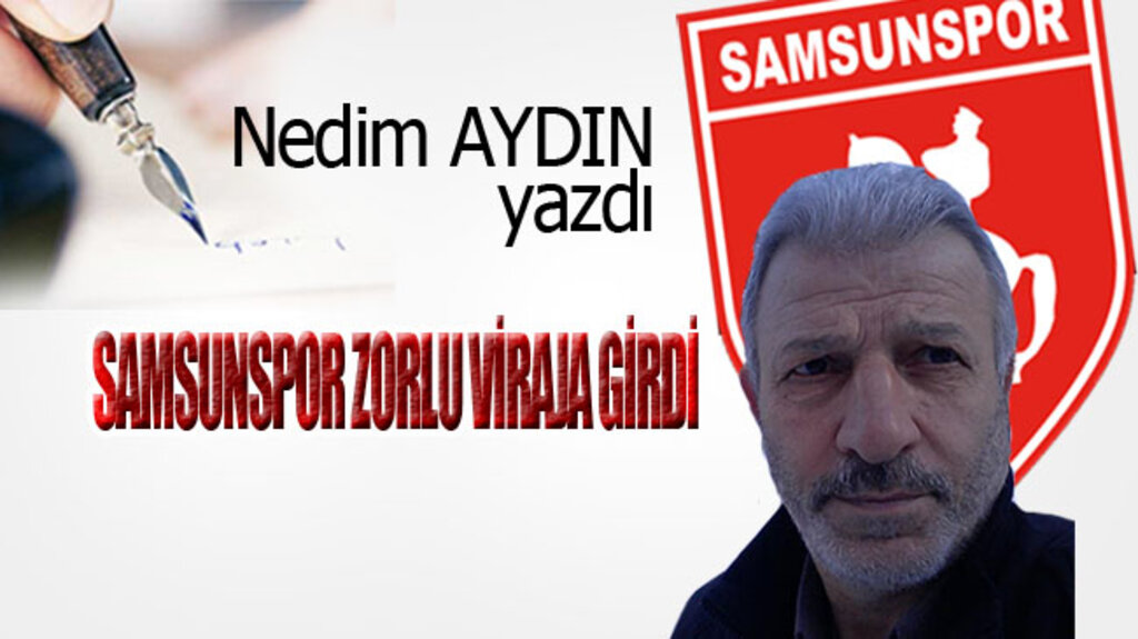 SAMSUNSPOR ZORLU VİRAJA GİRDİ!...