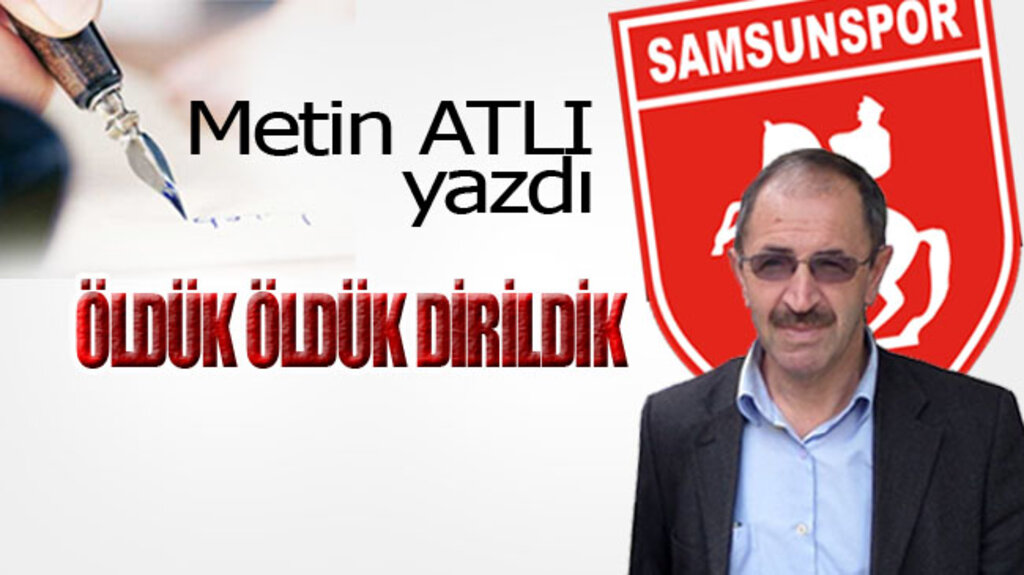 ÖLDÜK ÖLDÜK DİRİLDİK