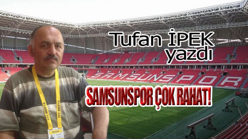 SAMSUNSPOR ÇOK RAHAT!