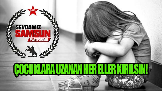 Sevdamız Samsun’dan Çocuk İstismarına Sert Tepki!