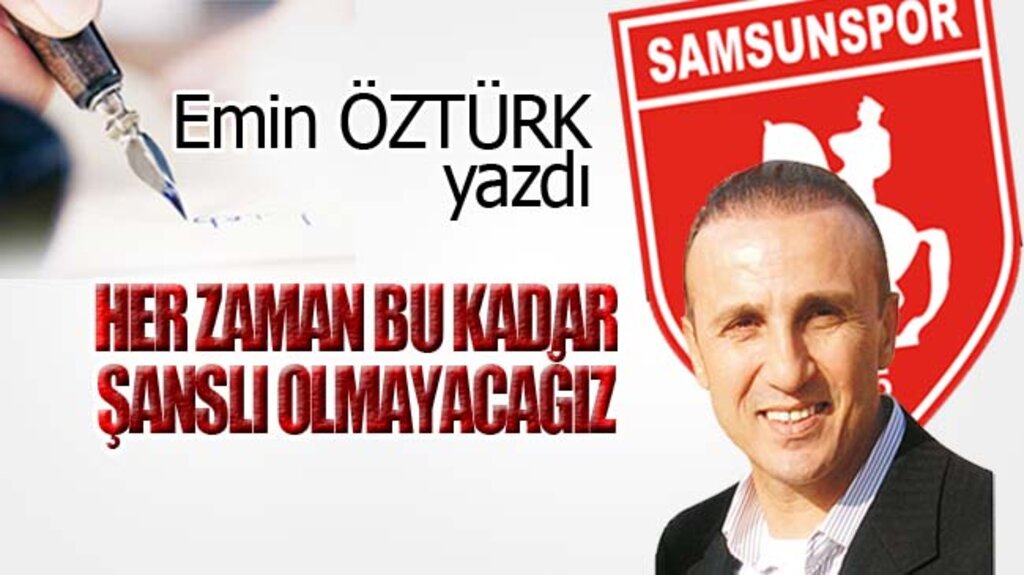 HER ZAMAN BU KADAR ŞANSLI OLMAYACAĞIZ