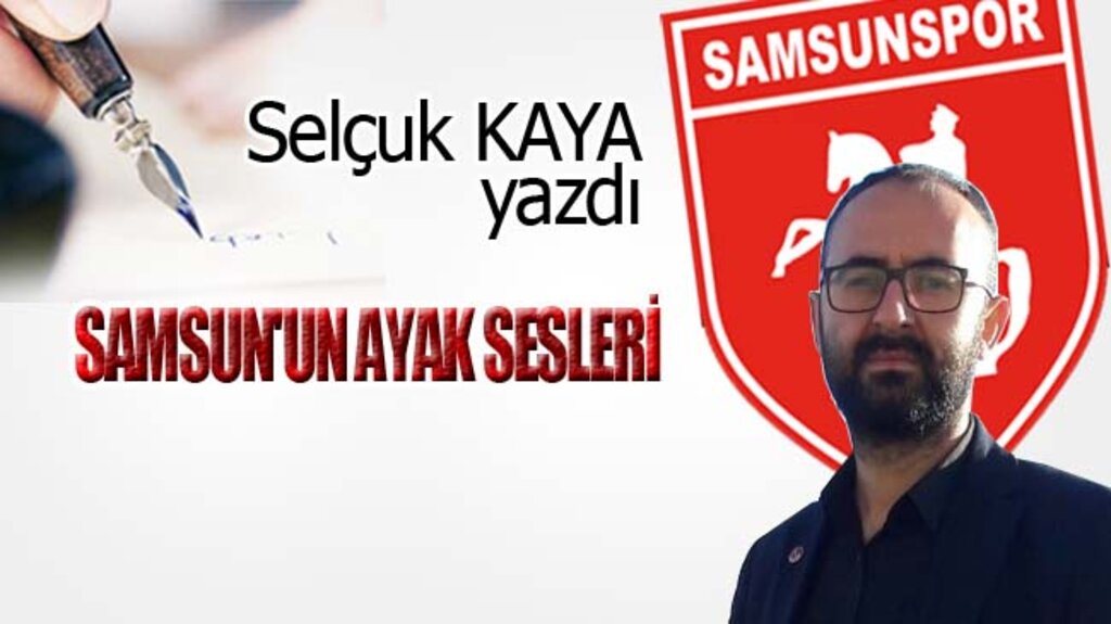 SAMSUN'UN AYAK SESLERİ...