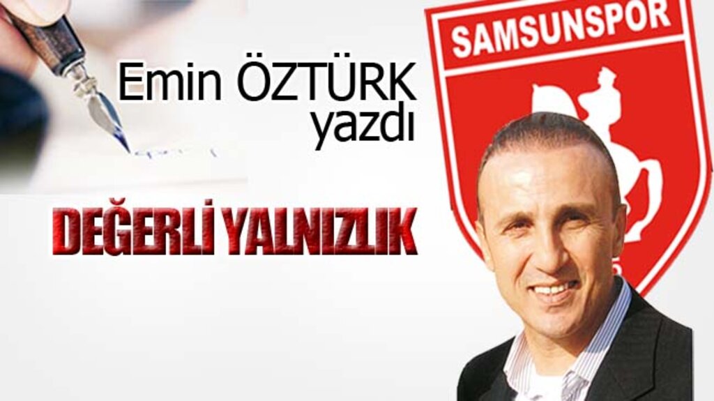DEĞERLİ YALNIZLIK…