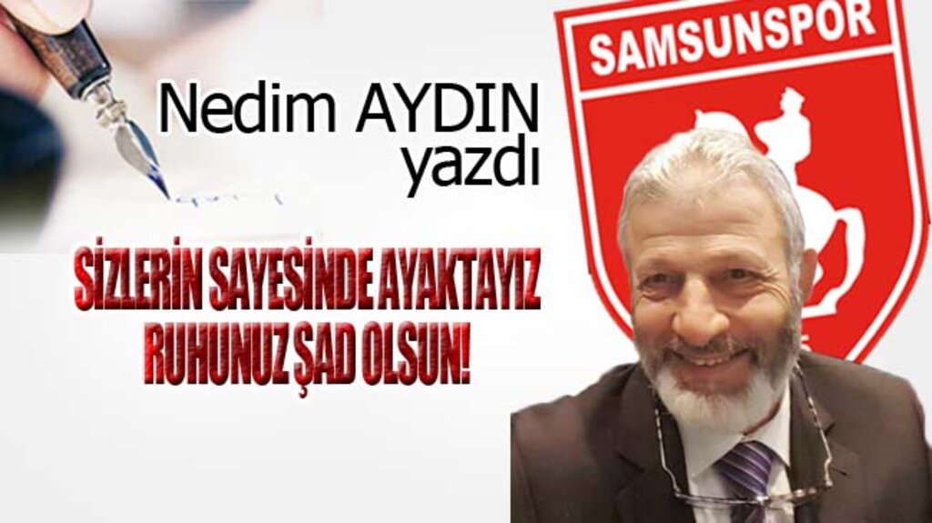 SİZLERİN SAYESİNDE AYAKTAYIZ, RUHUNUZ ŞAD OLSUN!...