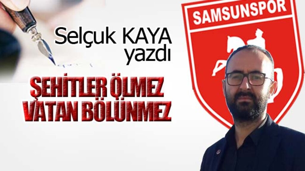 ŞEHİTLER ÖLMEZ, VATAN BÖLÜNMEZ