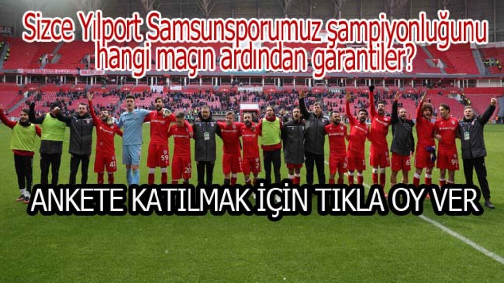 Samsunspor Şampiyonluğu Ne Zaman Garantiler? - ANKET