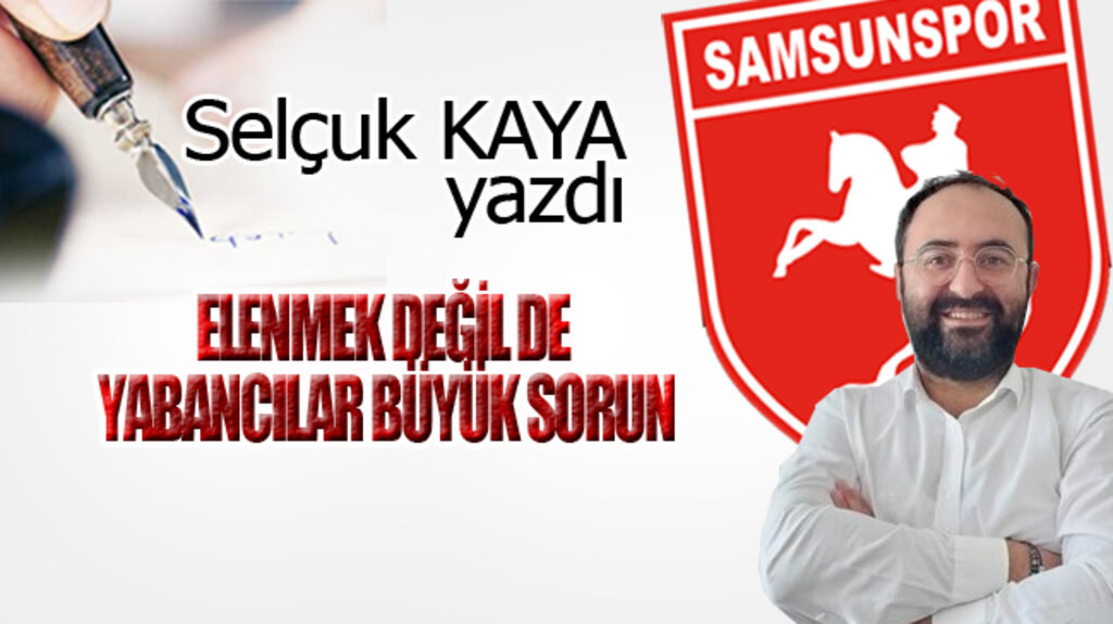 ELENMEK DEĞİL DE YABANCILAR BÜYÜK SORUN...