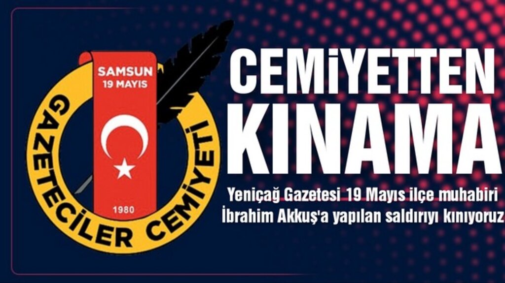 Samsun 19 Mayıs Gazeteciler Cemiyeti'nden Muhabire Çirkin Saldırıya Kınama!
