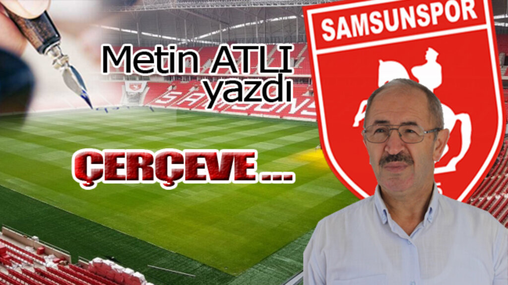 ÇERÇEVE…