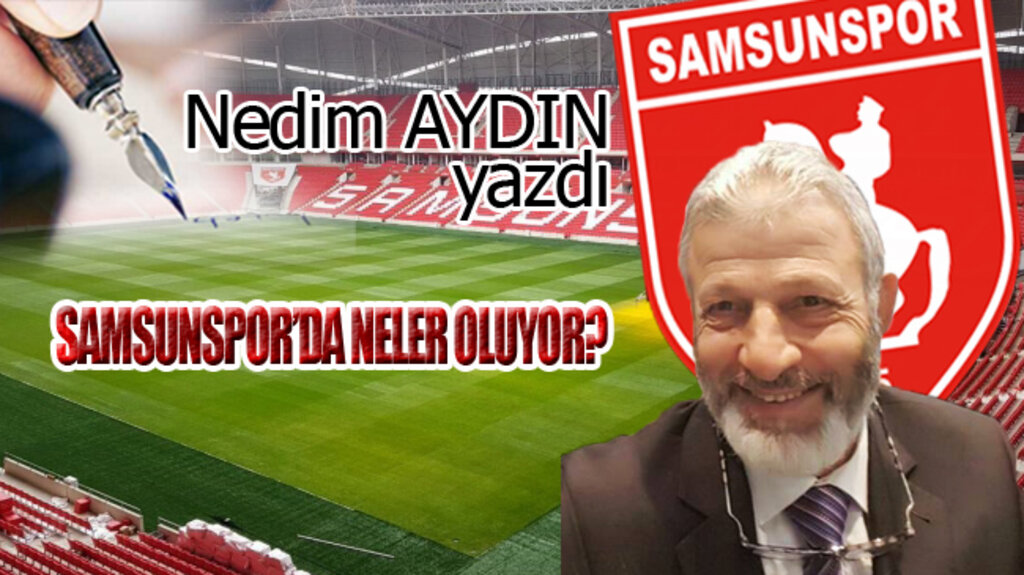 SAMSUNSPOR’DA NELER OLUYOR?