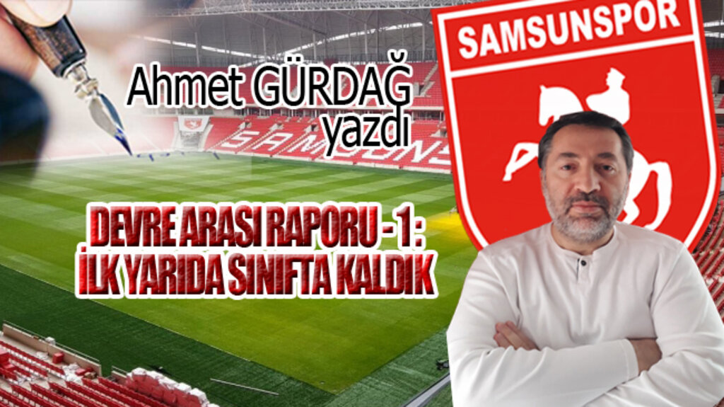 DEVRE ARASI RAPORU - 1 'İLK YARIDA SINIFTA KALDIK'