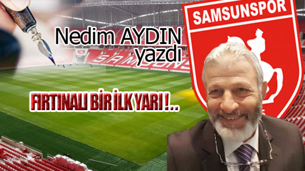 FIRTINALI BİR İLK YARI!..