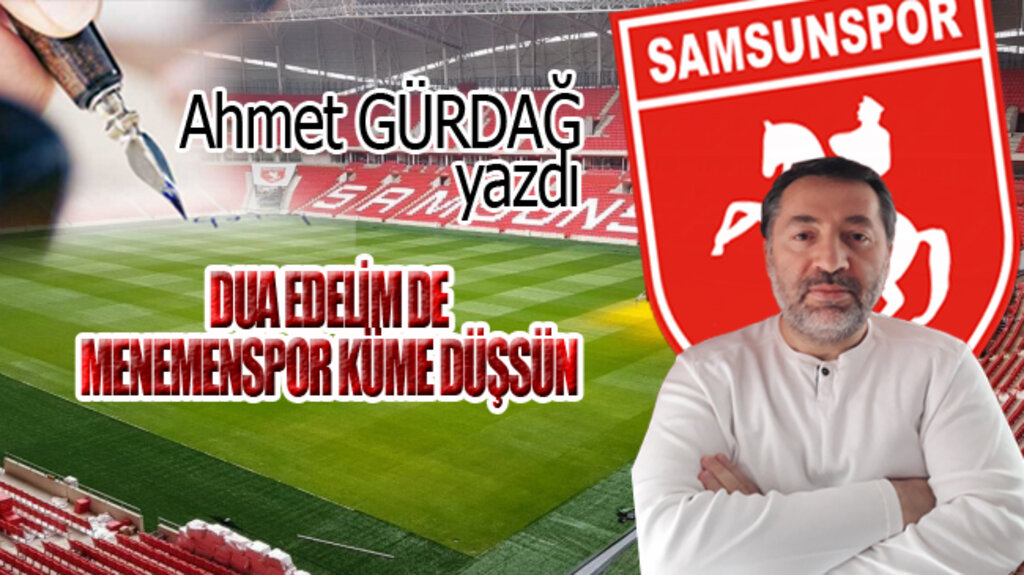 DUA EDELİM DE MENEMENSPOR KÜME DÜŞSÜN!