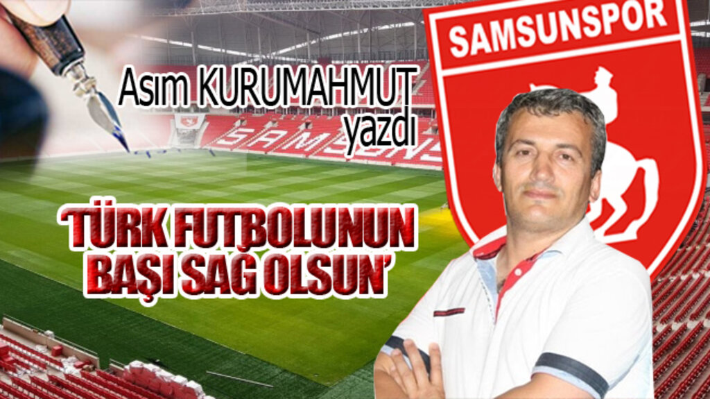 ‘TÜRK FUTBOLUNUN BAŞI SAĞ OLSUN’!
