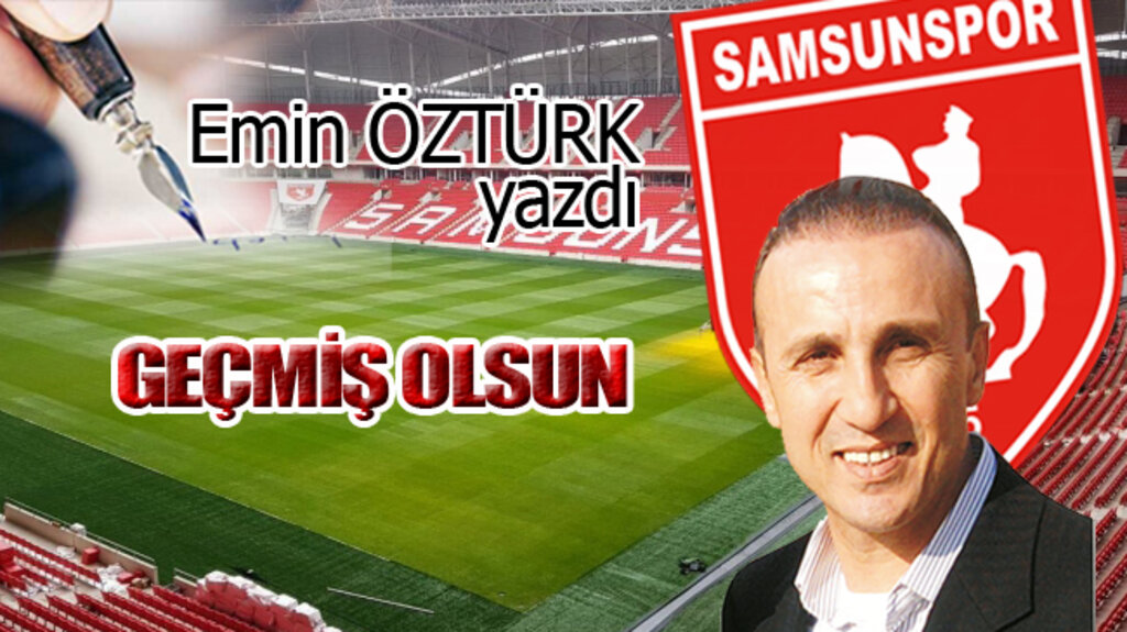 GEÇMİŞ OLSUN…