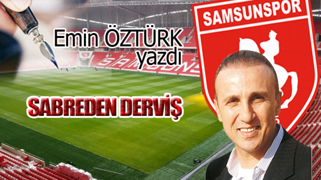 SABREDEN DERVİŞ…