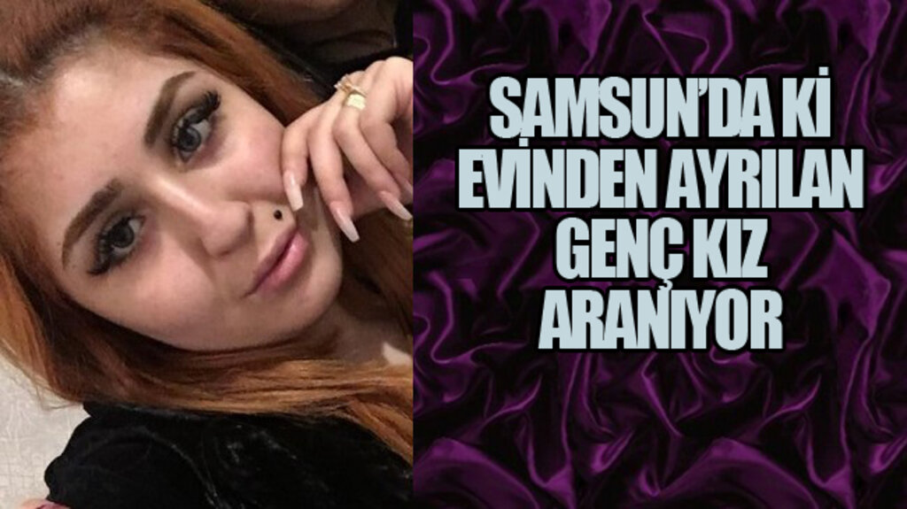 Samsun'da 15 Yaşındaki Genç Kız Kayıplara Karıştı!