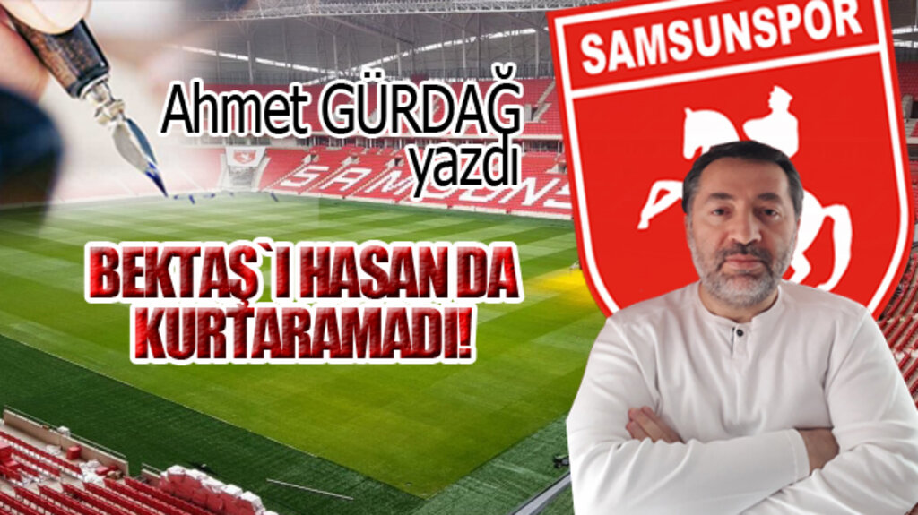 BEKTAŞ`I HASAN DA KURTARAMADI!