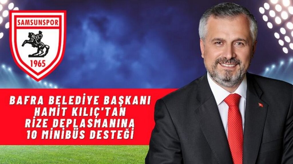 Bafra Belediye Başkanı Hamit Kılıç'tan Samsunspor Taraftarına Destek!