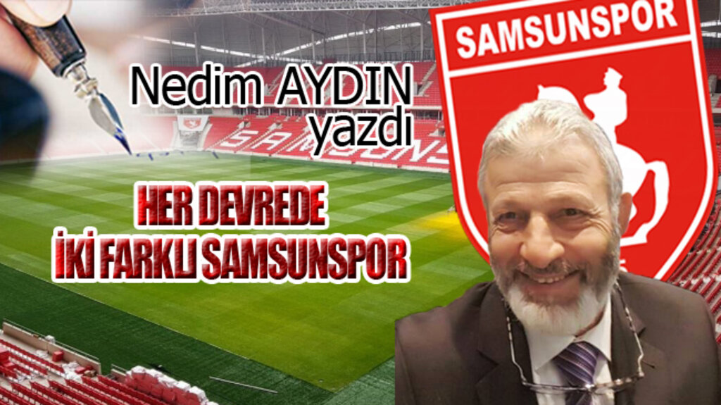 HER DEVREDE İKİ FARKLI SAMSUNSPOR...