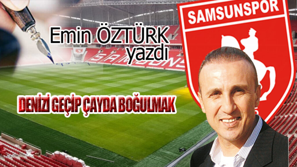 DENİZİ GEÇİP ÇAYDA BOĞULMAK…