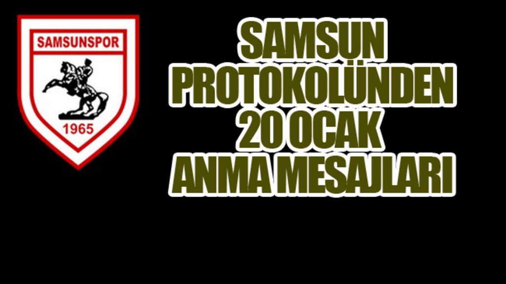 Samsun Protokolünden 20 Ocak Anma Mesajları!
