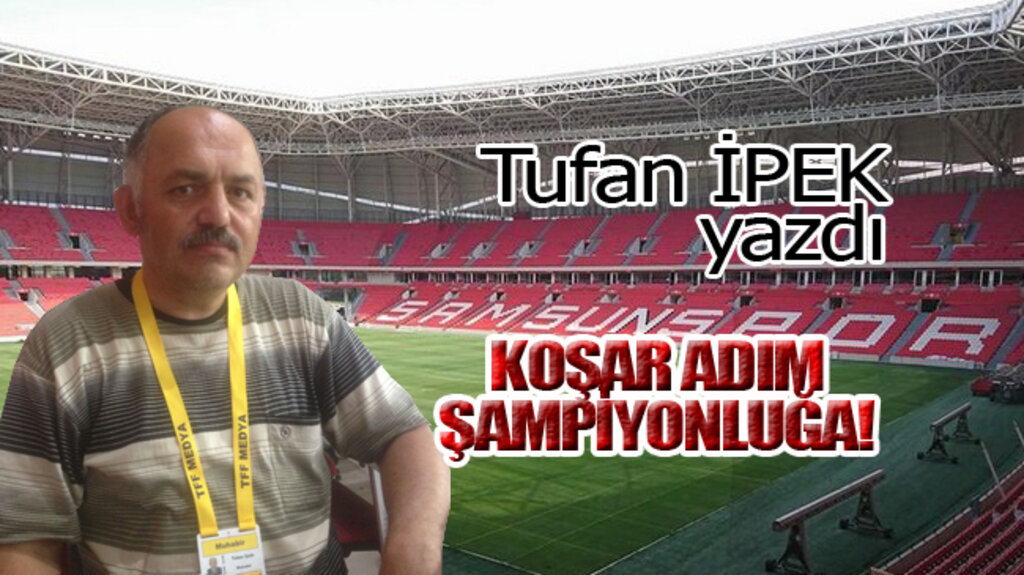 KOŞAR ADIM ŞAMPİYONLUĞA!