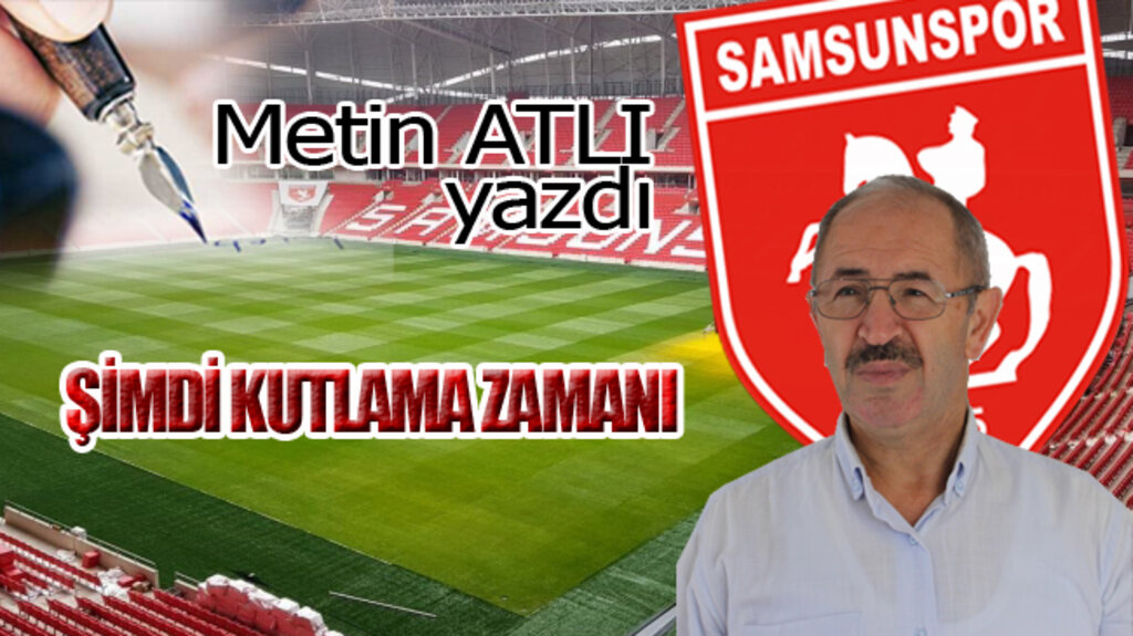 ŞİMDİ KUTLAMA ZAMANI!