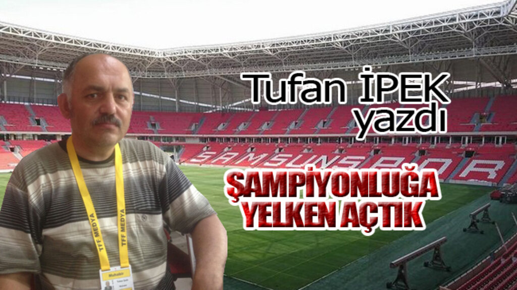 ŞAMPİYONLUĞA YELKEN AÇTIK!
