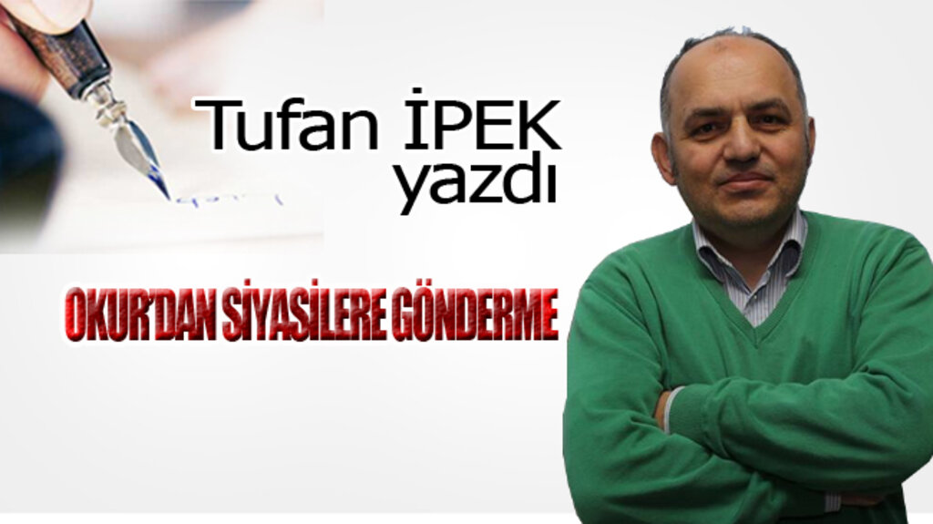 OKUR’DAN SİYASİLERE GÖNDERME!