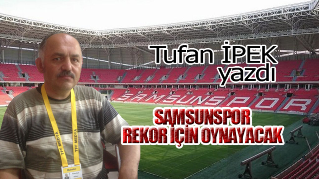 SAMSUNSPOR REKOR İÇİN OYNAYACAK!
