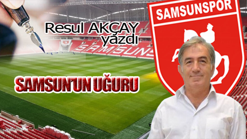 SAMSUN'UN UĞURU!