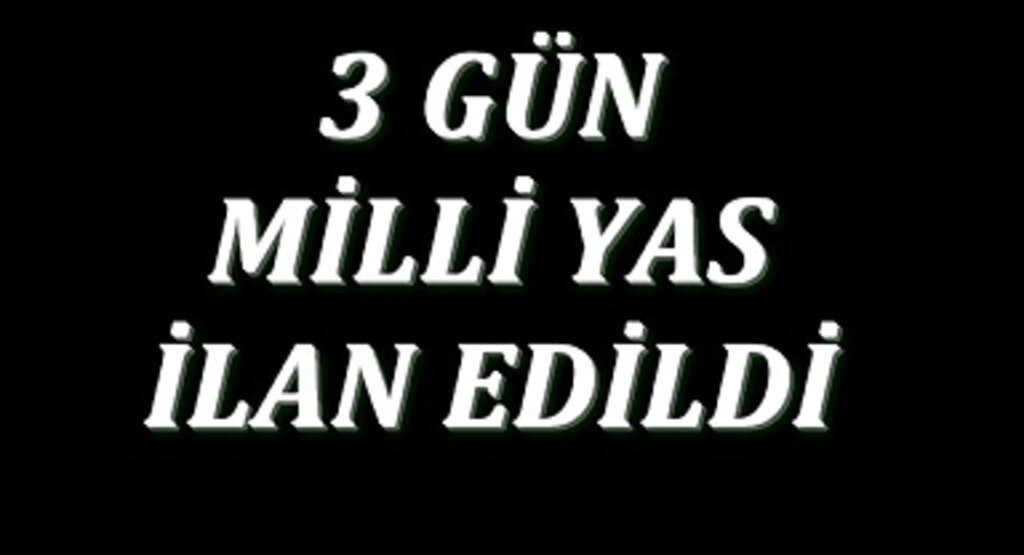 3 Gün Milli Yas İlan Edildi!
