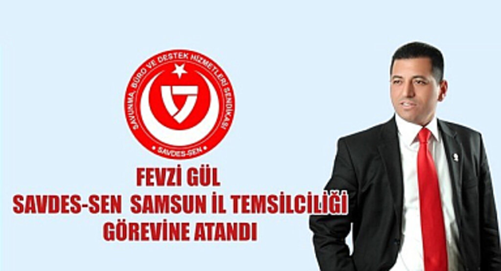 SAVDES-SEN Samsun İl Temsilciliğine Fevzi Gül Atandı!