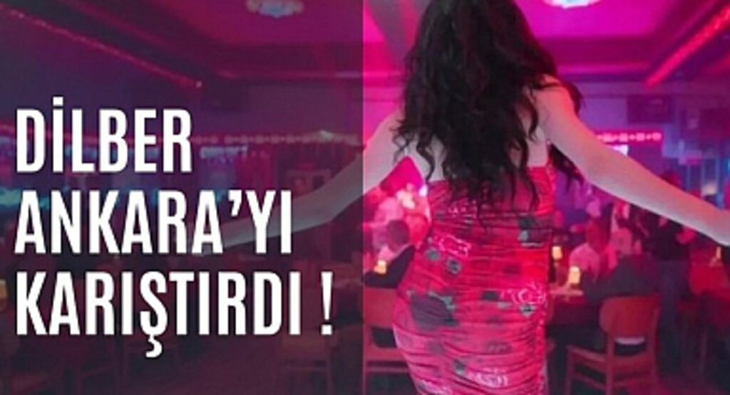 Dilber Ankara'yı Karıştırdı!