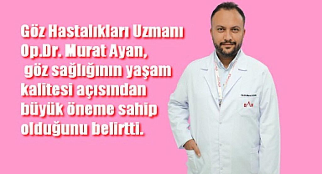 Murat Ayan, 'Göz Sağlığınıza Dikkat Edin'!