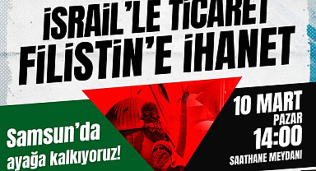 Samsun’da ‘İsrail’le Ticaret, Filistin'e İhanet’ Eylemi Yapılacak!