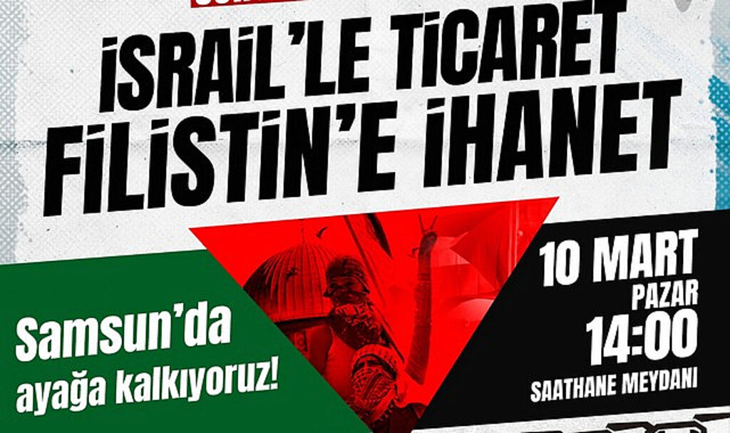 Samsun’da ‘İsrail’le Ticaret, Filistin'e İhanet’ Eylemi Yapılacak!