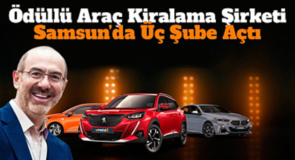 Ödüllü Araç Kiralama Şirketi Samsun'da 3 Şube Açtı!