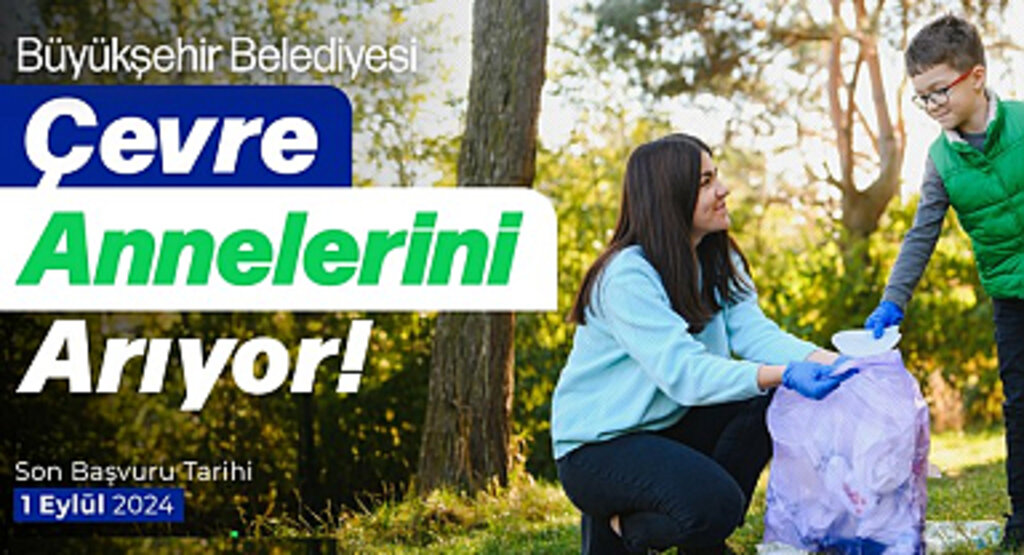Büyükşehir ‘Çevre Annesi’ Olmak İsteyen Gönüllüleri Bekliyor!