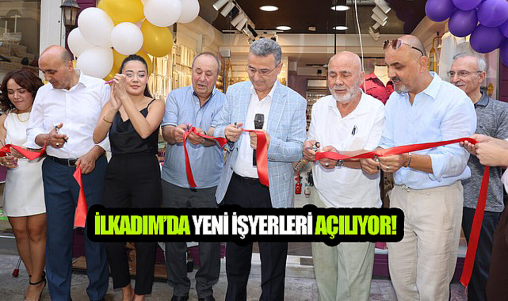 İlkadım’da Yeni İşyerleri Açılıyor!